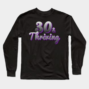 30 and Thriving Long Sleeve T-Shirt